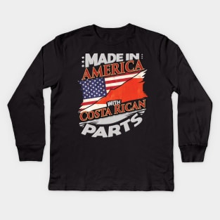 Made In America With Costa Rican Parts - Gift for Costa Rican From Costa Rica Kids Long Sleeve T-Shirt